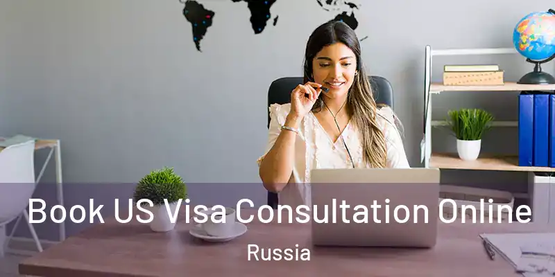  Book US Visa Consultation Online Russia