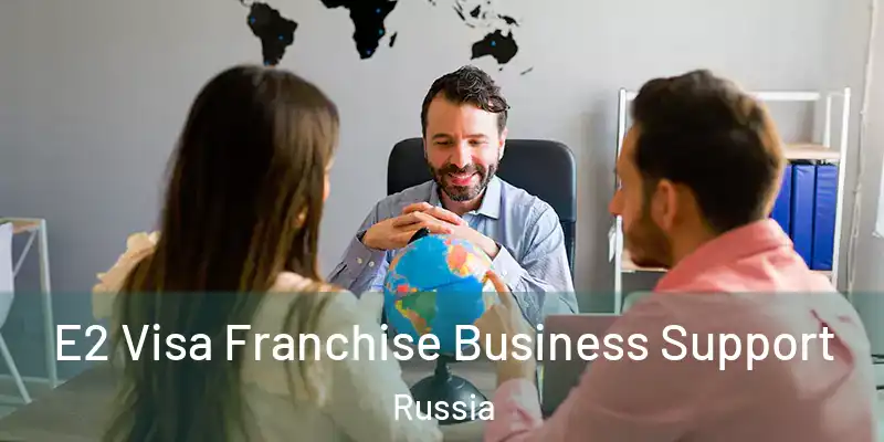  E2 Visa Franchise Business Support Russia