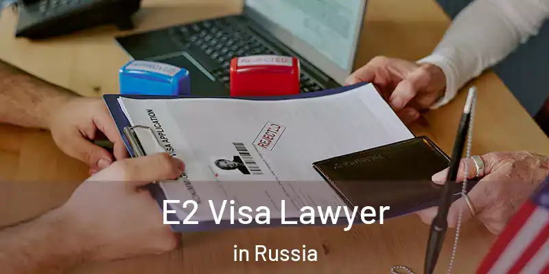  E2 Visa Lawyer in Russia