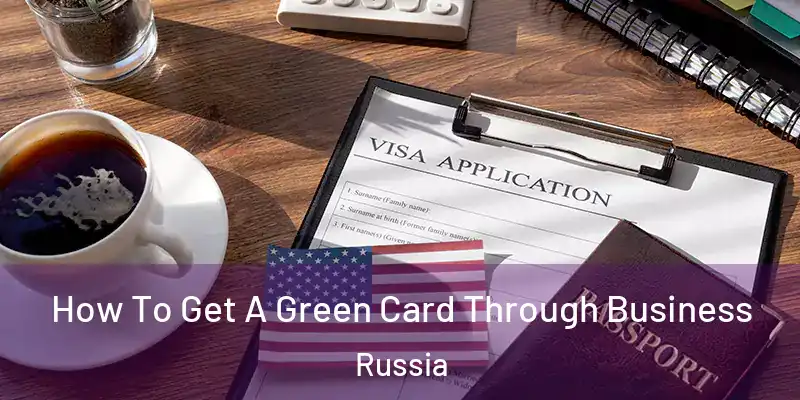  How To Get A Green Card Through Business Russia