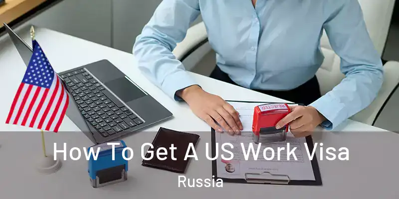  How To Get A US Work Visa Russia