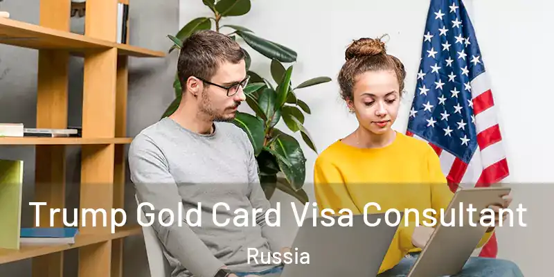  Trump Gold Card Visa Consultant Russia