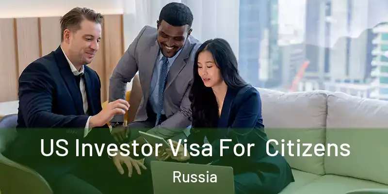  US Investor Visa For Citizens Russia